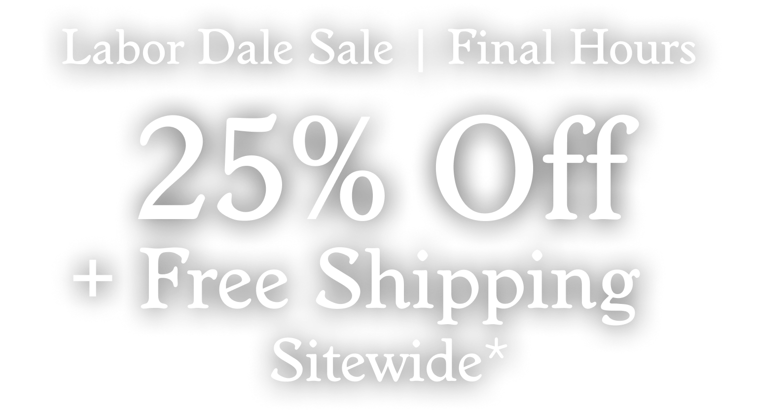 25% Off + Free ShippingSitewide*