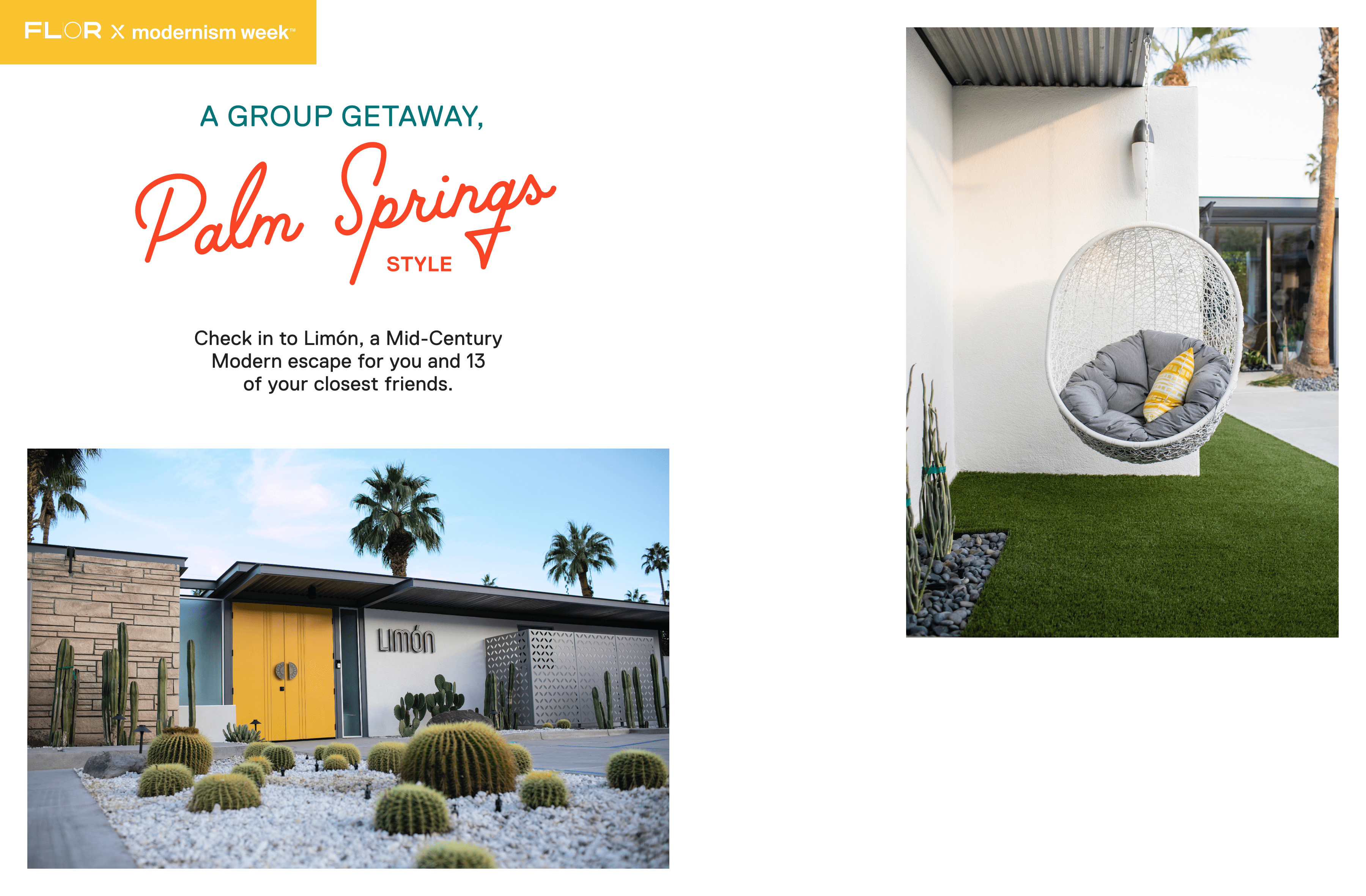 A Group Getaway, Palm Springs Style.
Check in to Limón, a Mid-Century Modern escape for you and 13 of your closest friends.