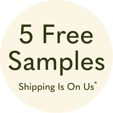 5 Free Samples, Shipping Is On Us*