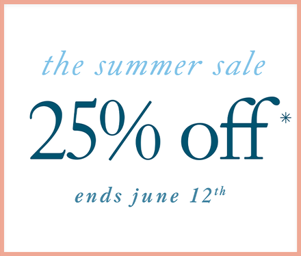 The Summer Sale | 25% Off* | Ends June 12th