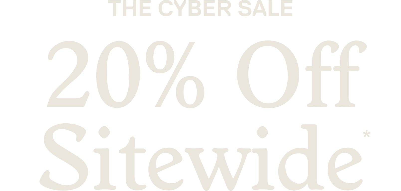 The Cyber Sale 20% Off Sitewide*